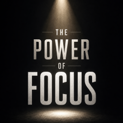 The Power of Focus